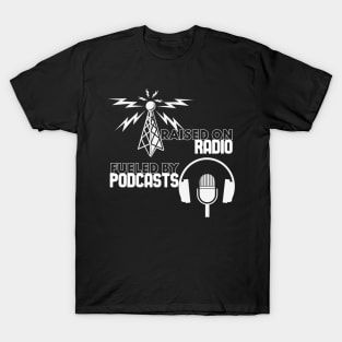 Raised on Radio - Fueled By Podcasts T-Shirt